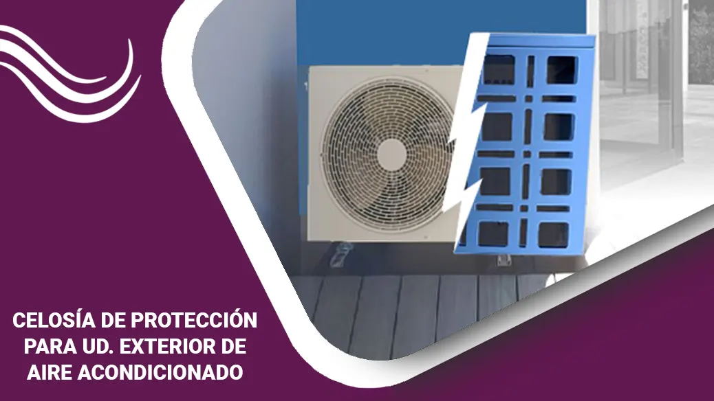 CELOSÍA DE PROTECCIÓN EN ACERO GALVANIZADO: DURADERAS Y RESISTENTES PARA TU AIRE ACONDICIONADO